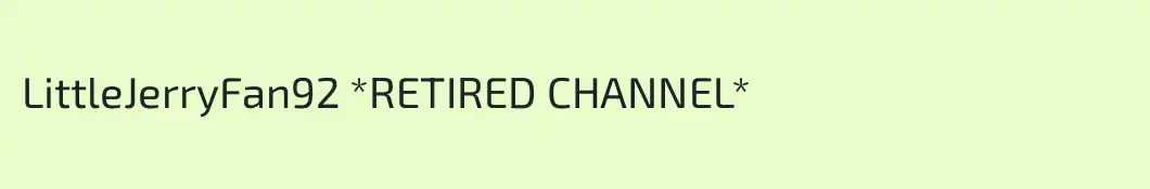 LittleJerryFan92 *RETIRED CHANNEL*
